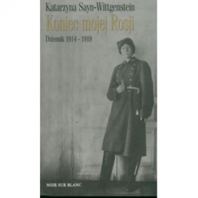 Koniec mojej Rosji. Dziennik 1914-1919 - Sayn-Wittgenstein Katarzyna