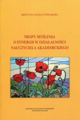 Tropy myślenia o synergii w działalności nauczyciela akademickiego - Krystyna Duraj-Nowakowa