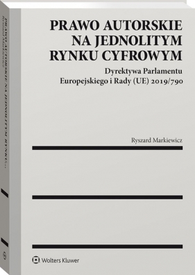 Prawo autorskie na jednolitym rynku cyfrowym - Markiewicz Ryszard