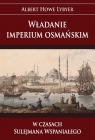 Władanie imperium osmańskim w czasach Sulejmana Wspaniałego Lybyer Albert Howe