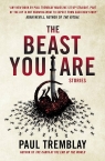 The Beast You Are: Stories Paul Tremblay