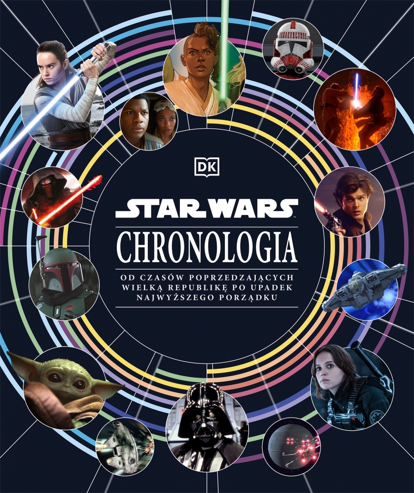 Star Wars. Chronologia. Od czasów poprzedzających Wielką Republikę po upadek Najwyższego Porządku