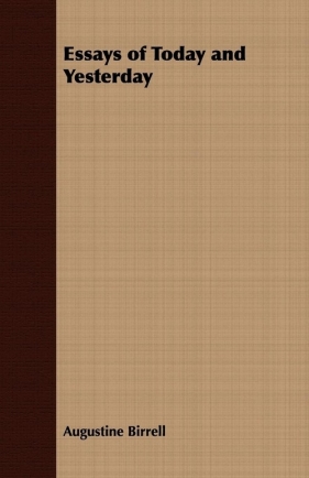 Essays of Today and Yesterday - Birrell Augustine