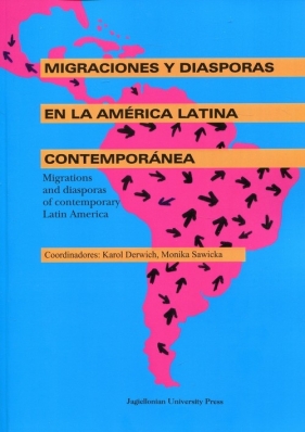 Migraciones y diasporas en la America Latina contemporanea - Karol Derwich, Monika Sawicka