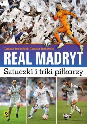 Real Madryt Sztuczki i triki piłkarzy - Tomasz Bocheński, Tomasz Borkowski