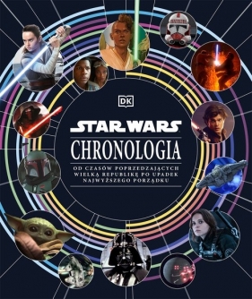 Star Wars. Chronologia. Od czasów poprzedzających Wielką Republikę po upadek Najwyższego Porządku - Jason Fry, Clayton Sandell, Amy Richau, Kristin Baver, Cole Horton