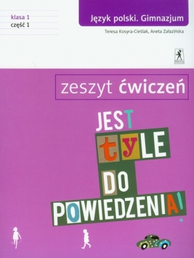 Jest tyle do powiedzenia 1 Język polski Zeszyt ćwiczeń Część 1 - Kosyra-Cieślak Teresa, Załazińska Aneta