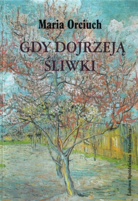 Gdy dojrzeją śliwki - Maria Orciuch