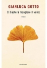 Ci bastera mangiare il vento Gianluca Gotto