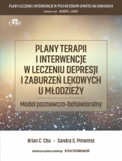 Plany terapii i interwencje w leczeniu depresji i zaburzeń lękowych u młodzieży - S.S. Pimentel, Brian C. Chu