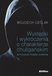 Występki i wykroczenia o charakterze chuligańskim w polskim prawie karnym - Cieślak Wojciech