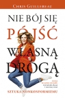 Nie bój się pójść własną drogą. Sztuka nonkonformizmu Chris Guillebeau