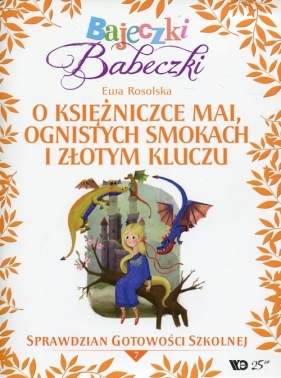 Bajeczki Babeczki Część 7 O księżniczce Mai, ognistych smokach i złotym kluczu - Ewa Rosolska