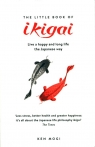 The Little Book of Ikigai The secret Japanese way to live a happy and long Mogi Ken