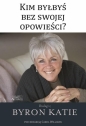 Kim byłbyś bez swojej opowieści? - Katie Byron, Katie Byron