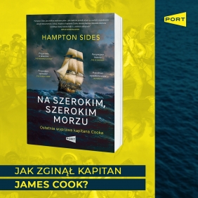 Na szerokim szerokim morzu. Ostatnia wyprawa kapitana Cooka - Hampton Sides