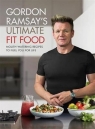 Gordon Ramsay Ultimate Fit Food Mouth-watering recipes to fuel you for Ramsay Gordon