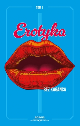 Erotyka bez kagańca Tom 1 - Gabriela Kaptur, Aleksandra Sznajder, Dorota Teuerle-Biel, Julia Wesołowska, Pani Wilkinson, Radosław Jeż