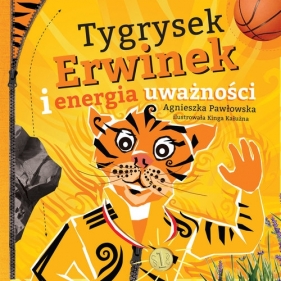 Tygrysek Erwinek i energia uważności - Pawłowska Agnieszka