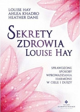 Sekrety zdrowia Louise Hay - Heather Dane, Ahlea Khadro, Hay Louise