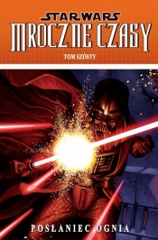 Star Wars Mroczne Czasy Tom 6 Posłaniec ognia - <br />