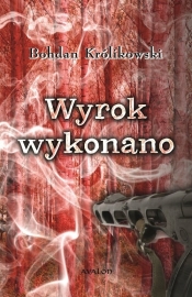 Wyrok wykonano - Bohdan Królikowski