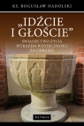 Idźcie i głoście Świadectwo życia wyrazem wdzięczności za chrzest Bogusław Nadolski