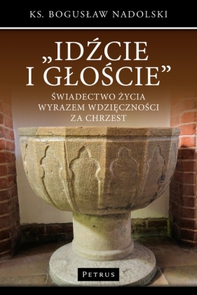 Idźcie i głoście - Bogusław Nadolski