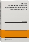 Prawo do zwrotu podatku pobranego niezgodnie z prawem unijnym Piotr Wróbel