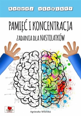 Pamięć i koncentracja. Zadania dla nastolatków - Agnieszka Wileńska