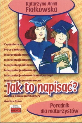 Poradnik maturzysty. Jak to napisać? - Fiałkowska Katarzyna Anna