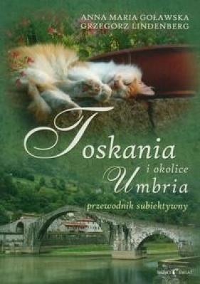Toskania Umbria i okolice Przewodnik subiektywny - Anna Maria Goławska, Grzegorz Lindenberg