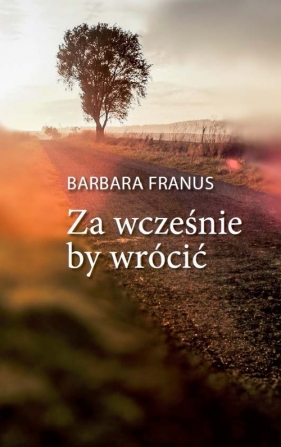 Za wcześnie by wrócić - Franus Barbara
