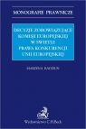 Decyzje zobowiązujące Komisji Europejskiej w świetle prawa konkurencji Unii Marzena Radziun