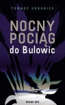 Nocny pociąg do Bulowic Tomasz Urbaniec