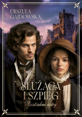 Służąca i szpieg. Rozdzielone siostry. Tom 1 - Urszula Gajdowska