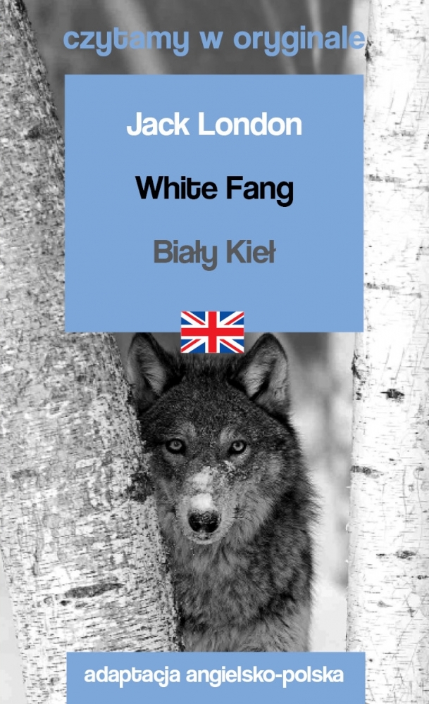 White Fang. Biały Kieł. Czytamy w oryginale