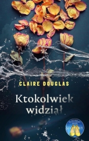 Ktokolwiek widział (Uszkodzona okładka) - Claire Douglas