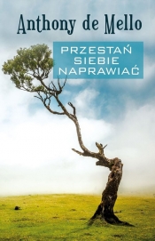 Przestań siebie naprawiać - Anthony de Mello