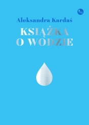 Książka o wodzie - Kardaś Aleksandra