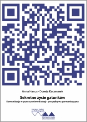 Sekretne życie gatunków. Komunikacja w przestrzeni medialnej - perspektywa germanistyczna - Anna Hanus