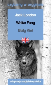 White Fang. Biały Kieł. Czytamy w oryginale - Jack London