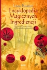 Encyklopedia Magicznych Ingrediencji Wiccański przewodnik po sztuce Rosean Lexa