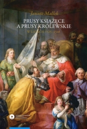 Prusy Książęce a Prusy Królewskie w latach 1525-1548 - Małłek Janusz