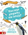 Mam pytanie. Dlaczego pingwiny nie latają? Oraz wiele innych pytań o zwierzęta