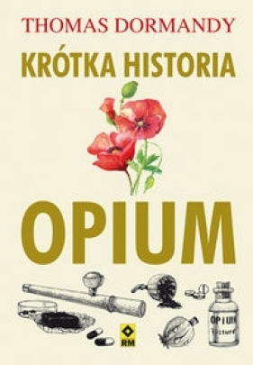 Krótka historia opium - Dormandy Thomas