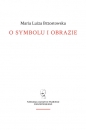 O symbolu i obrazie - Maria Luiza Brzostowska