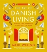 The Art of Danish Living. How to Find Happiness In and Out of Work Meik Wiking