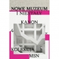 Nowe muzeum i niestały kanon. 4 X kolekcja MSN - Madina Tlostanova, Claire Bishop, Sebastian Cichocki, Tomasz Fudala, Krzysztof Pomian, Łukasz Ronduda, Fredi Fischli, Szymon Maliborski, Laura Raicovich, Joanna Mytkowska, Niels Olsen, Maja Wirkus, Magda Lipska, Natalia Sielewicz, Jakub Gawkowski