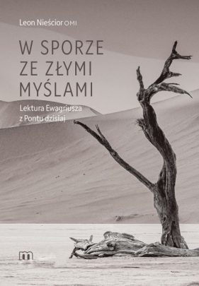 W sporze ze złymi myślami. Lektura Ewagriusza z Pontu dzisiaj - Leon Nieścior